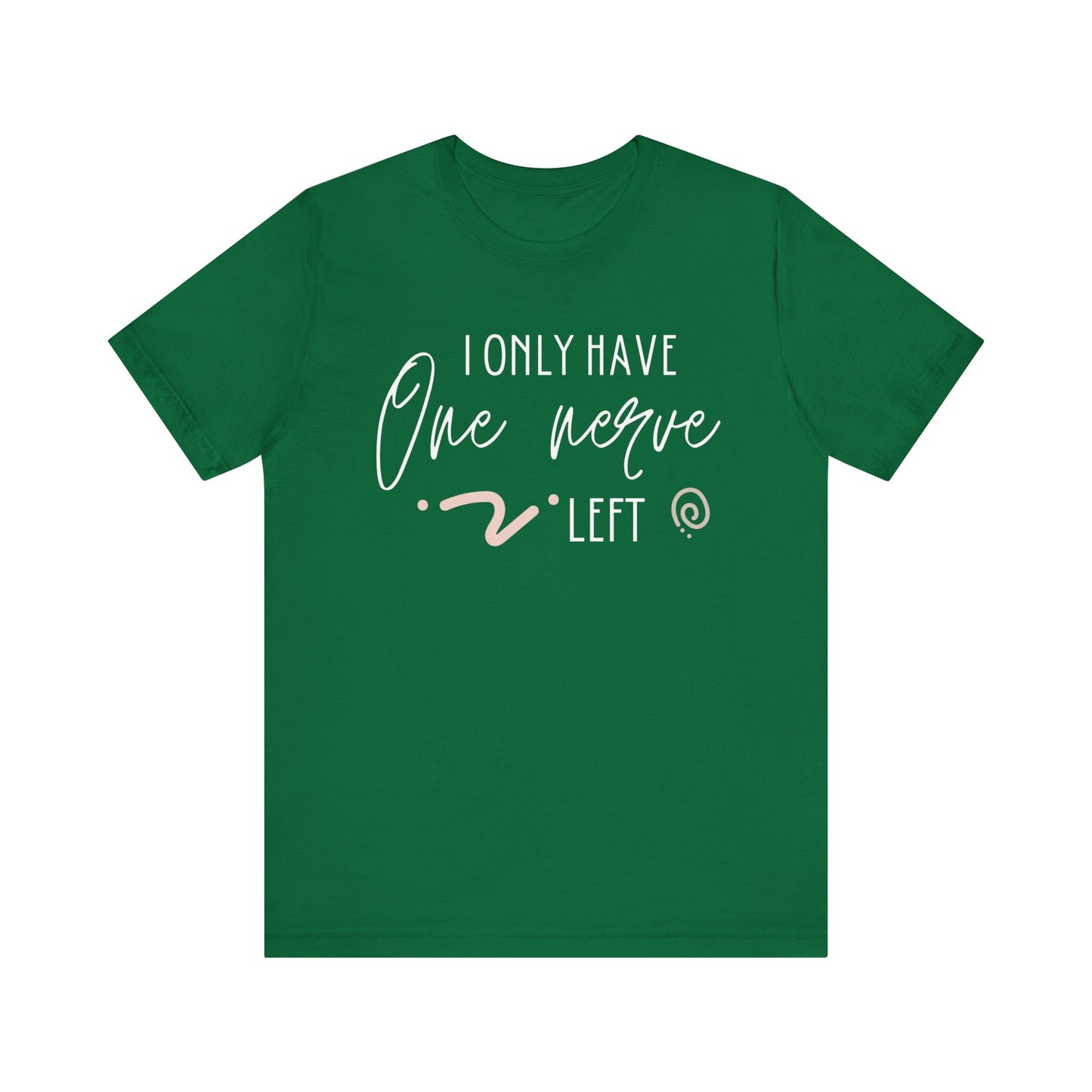 Comfortable graphic tee stating 'I only have one nerve left' in color kelly