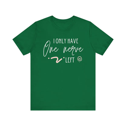 Comfortable graphic tee stating 'I only have one nerve left' in color kelly