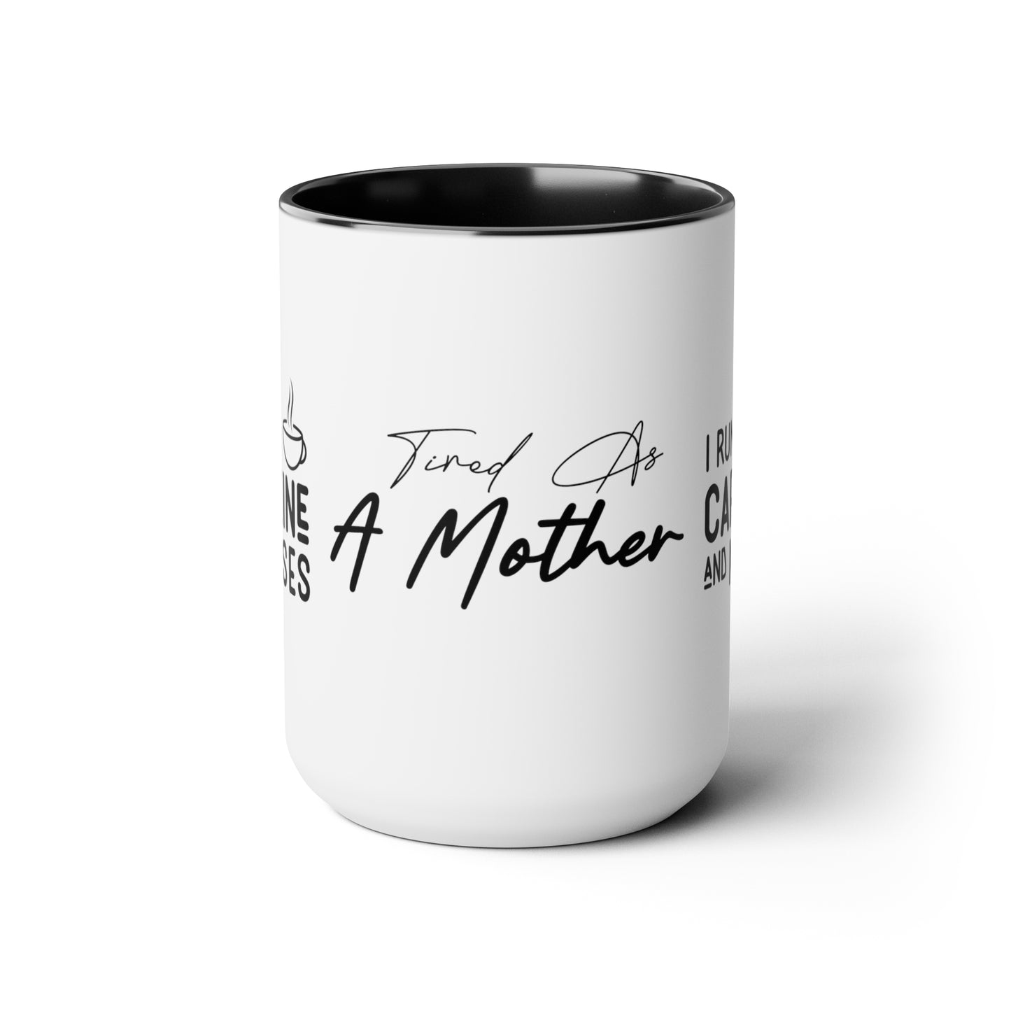 Tired As A Mother | I Run On Caffeine and Kisses | Two-Tone Coffee Mugs, 15oz