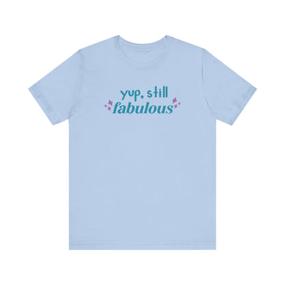 Good vibe tee stating 'Yup Still Fabulous' in color baby blue