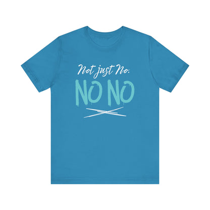 funny graphic t-shirt stating Not Just No. No, No. in color aqua