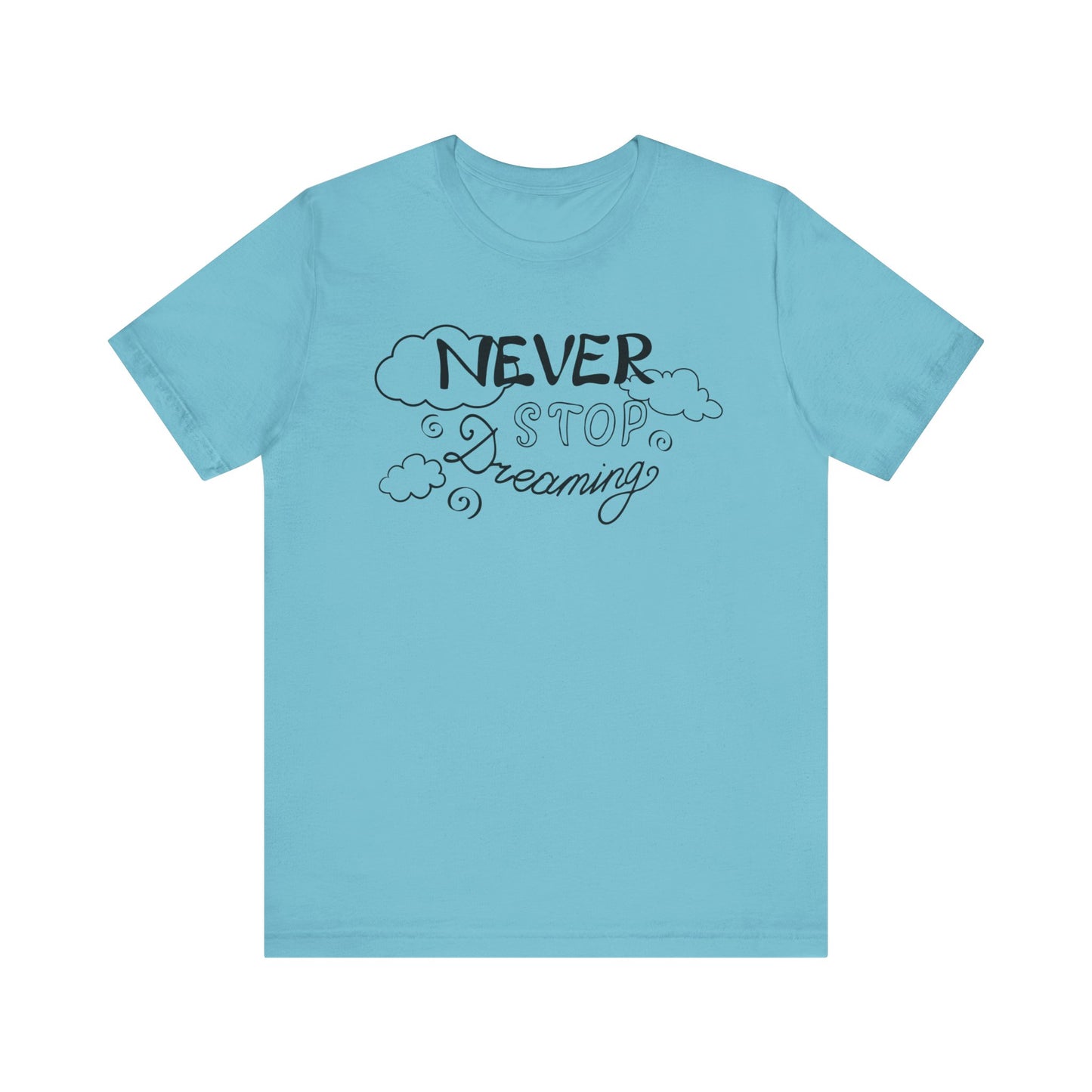 Good vibes women's tee stating 'Never Stop Dreaming' in color turquoise