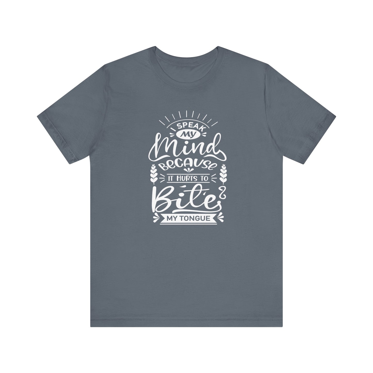 Sarcastic tee stating 'I speak my mind because it hurts to bite my tongue' in color steel blue
