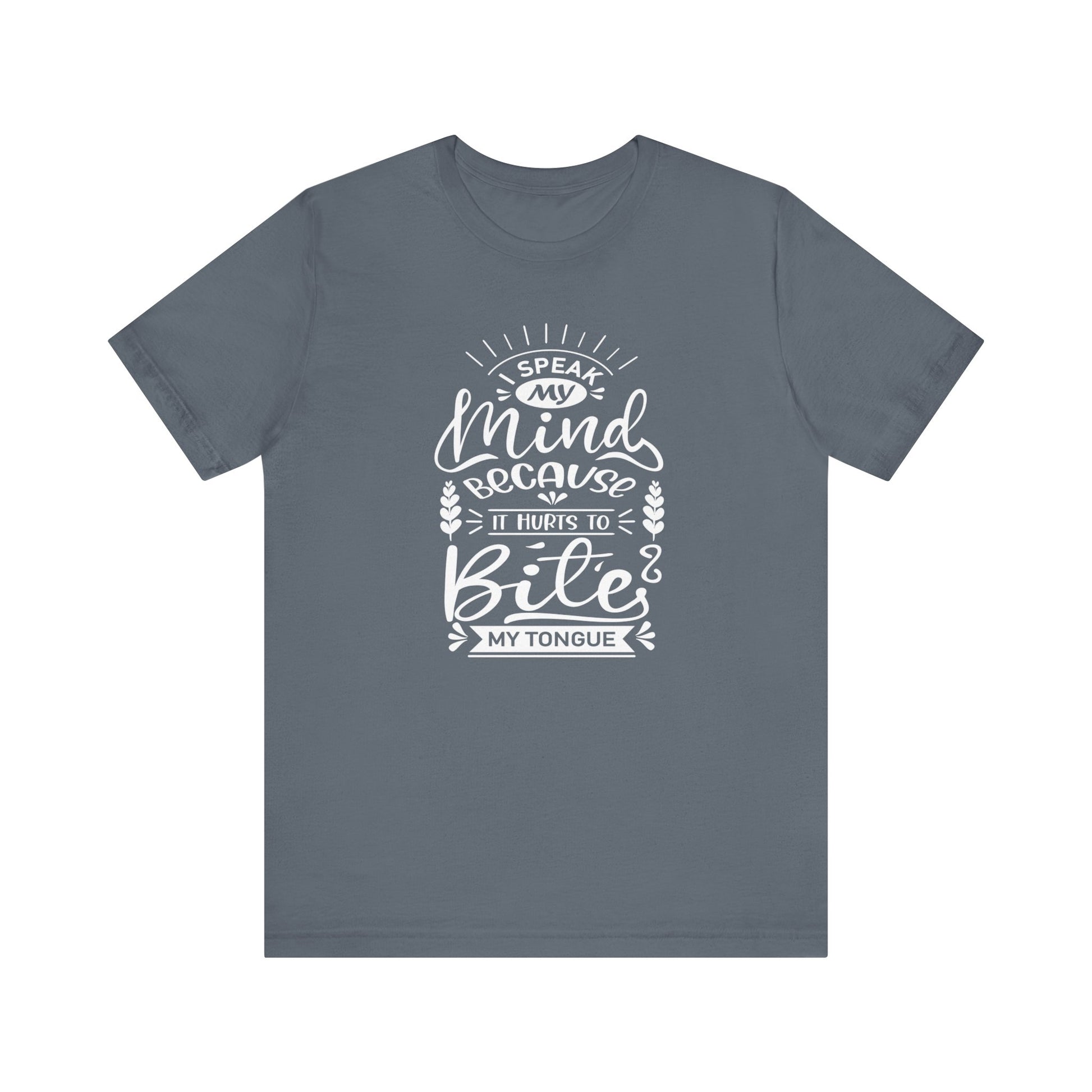 Sarcastic tee stating 'I speak my mind because it hurts to bite my tongue' in color steel blue
