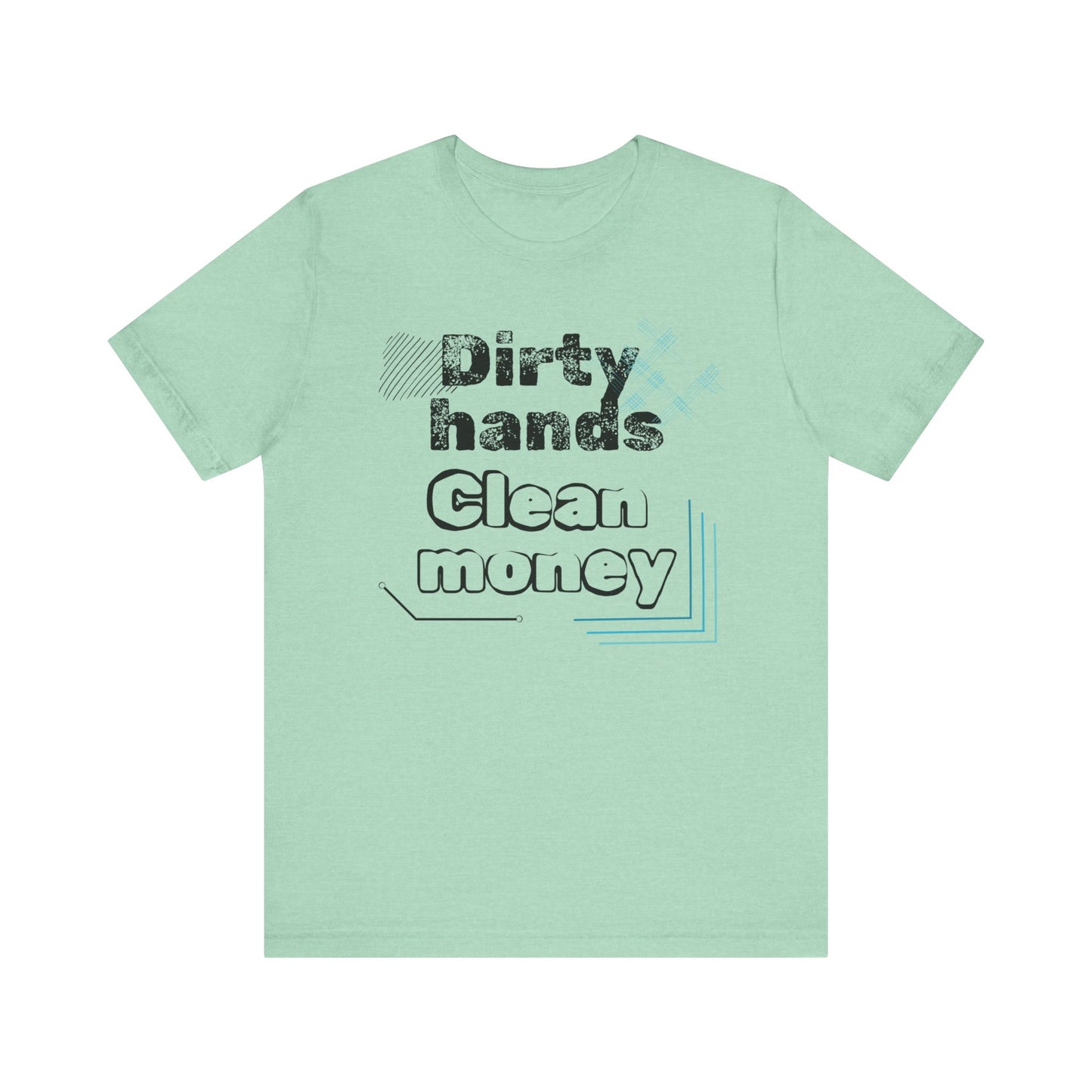 Men's comfortable graphic tee stating 'Dirty Hands - Clean Money' in color mint heather