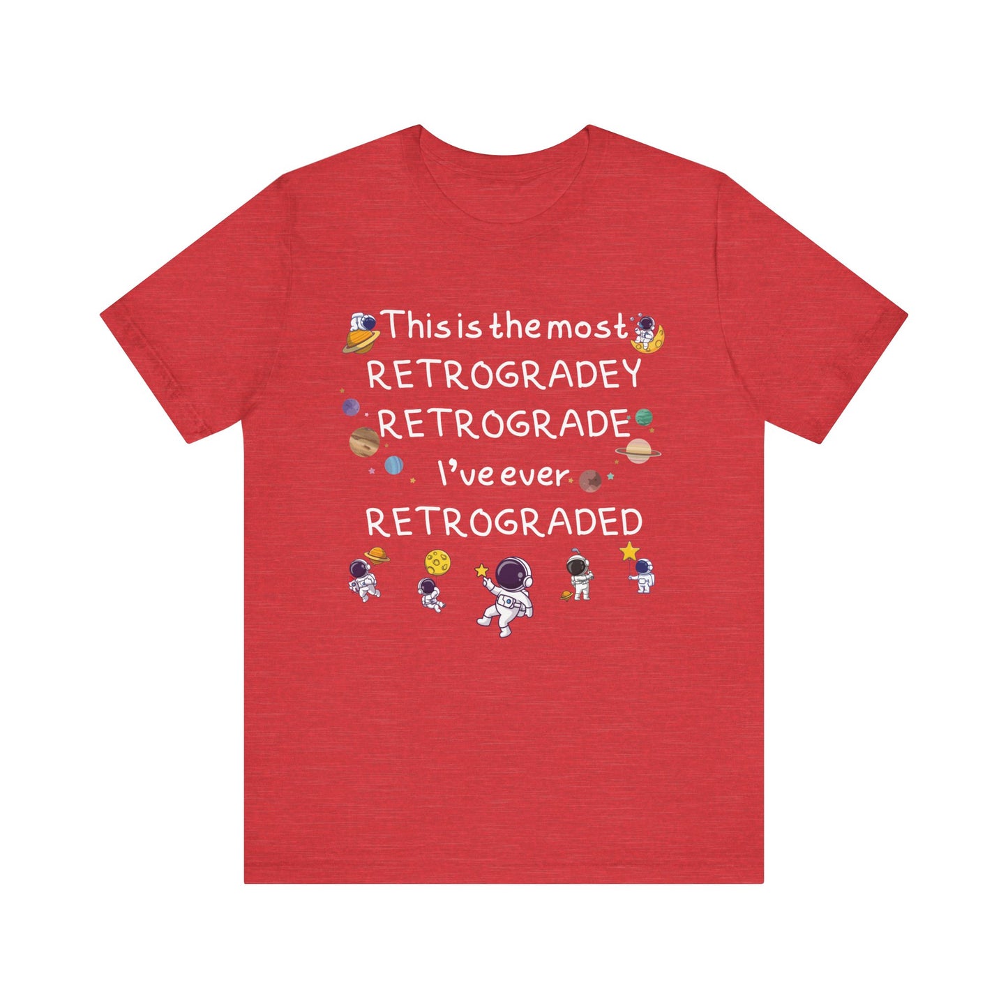 This is the most RETROGRADEY RETROGRADE | Gift Idea | Sassy Tee |  Unisex - Men and Women Tee | Funny T-Shirt