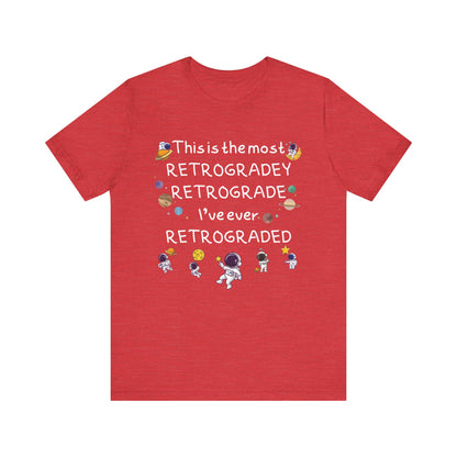 This is the most RETROGRADEY RETROGRADE | Gift Idea | Sassy Tee |  Unisex - Men and Women Tee | Funny T-Shirt
