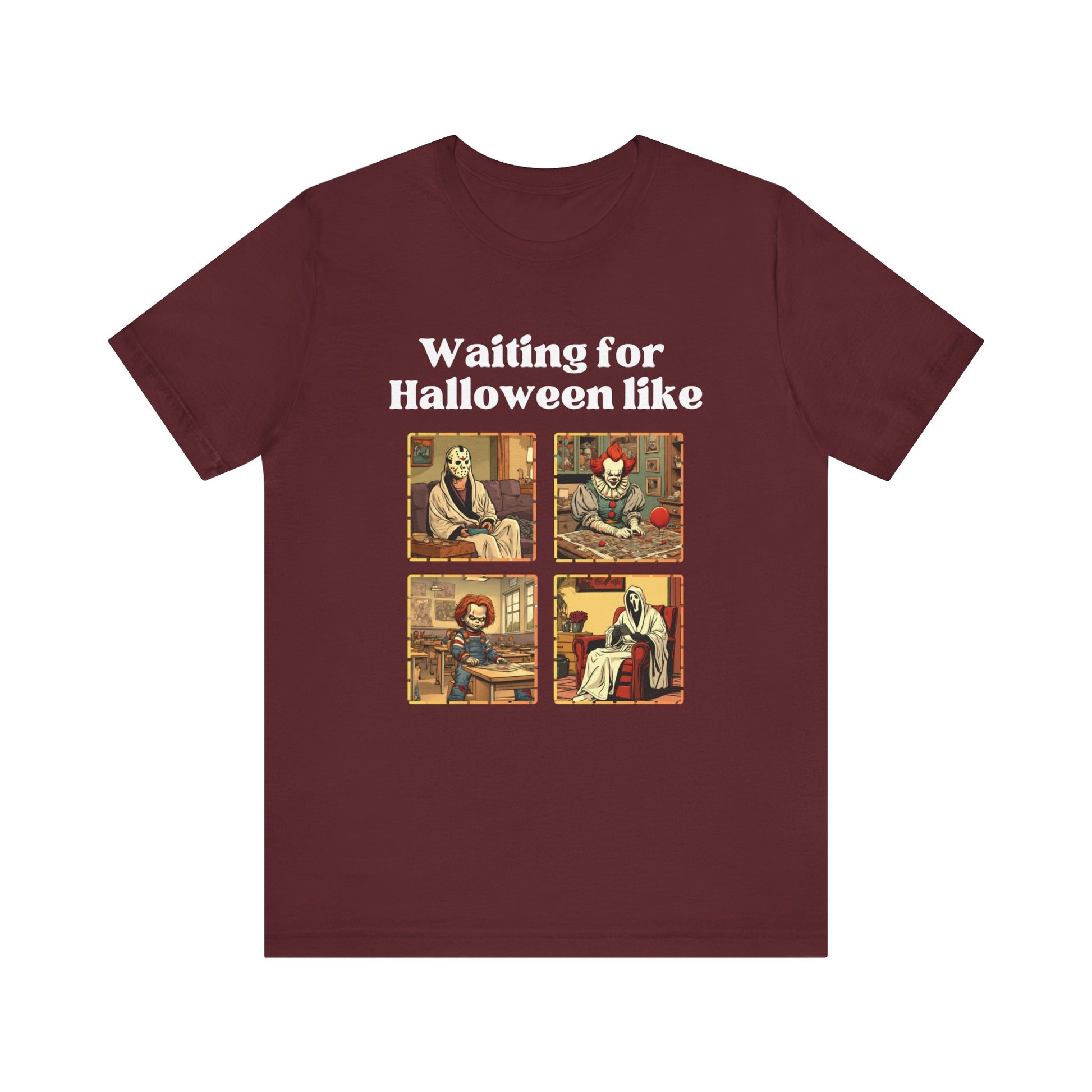 Comfortable unisex Halloween tee with Jason, Pennywise, Chucky, and Ghostface stating 'Waiting for Halloween like' in color maroon