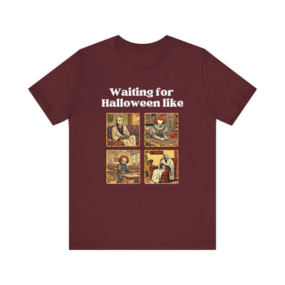 Comfortable unisex Halloween tee with Jason, Pennywise, Chucky, and Ghostface stating 'Waiting for Halloween like' in color maroon