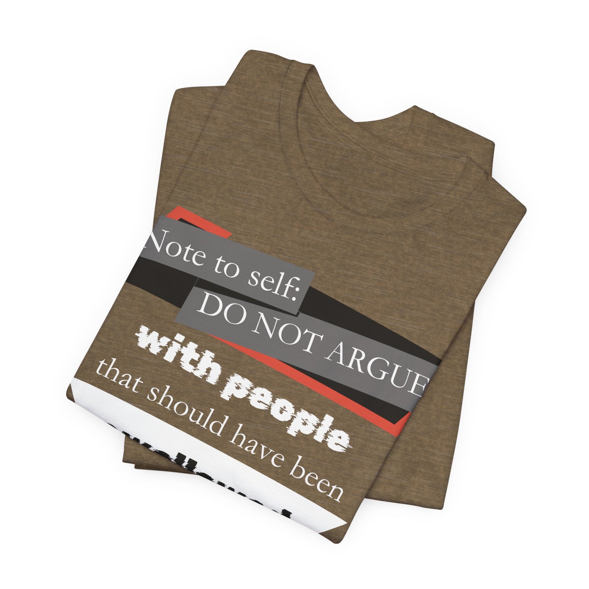 Unisex comfortable adult humor tee stating 'Note to self: Do not argue with people that should have been swallowed' in color heather olive folded