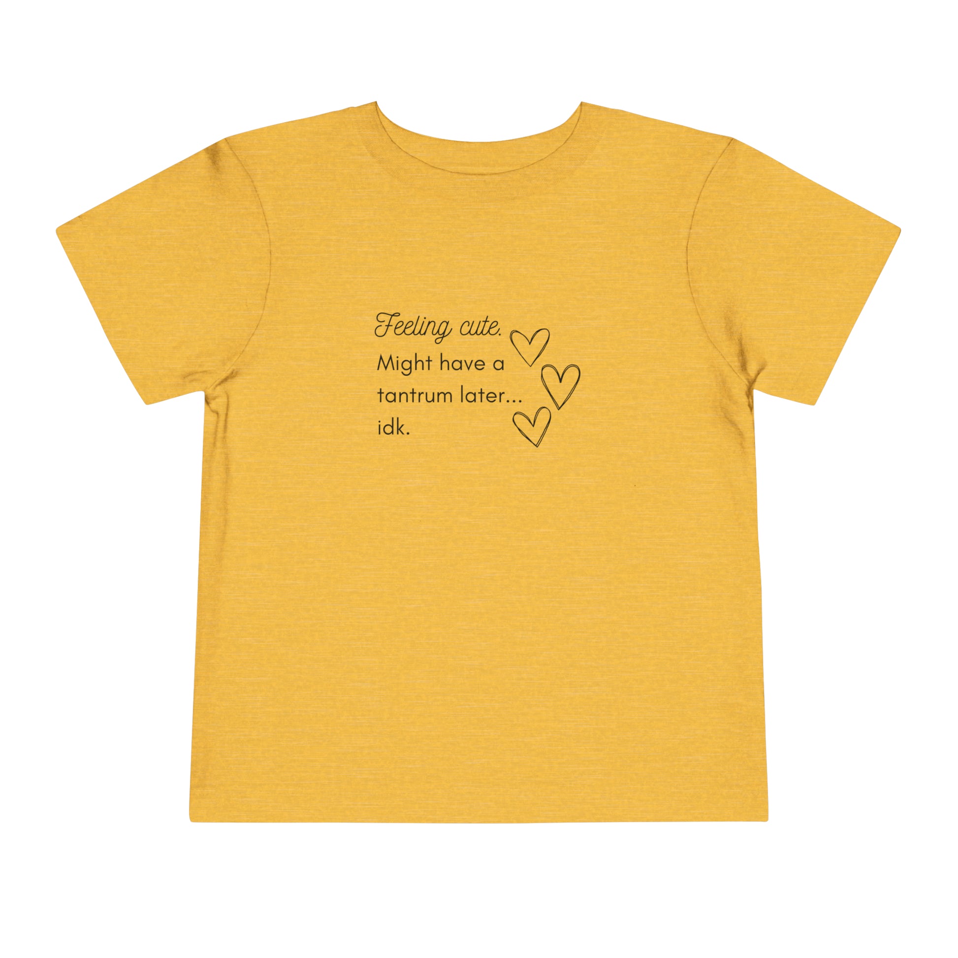 Comfortable funny graphic toddler tee stating 'Feeling cute. Might have a tantrum later...idk' in color golden yellow heather