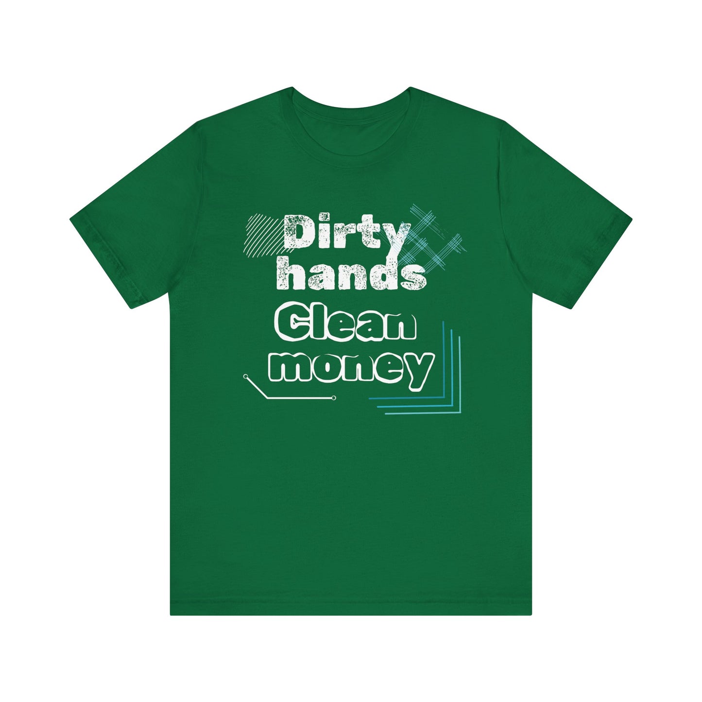 Men's comfortable graphic tee stating 'Dirty Hands - Clean Money' in color kelly