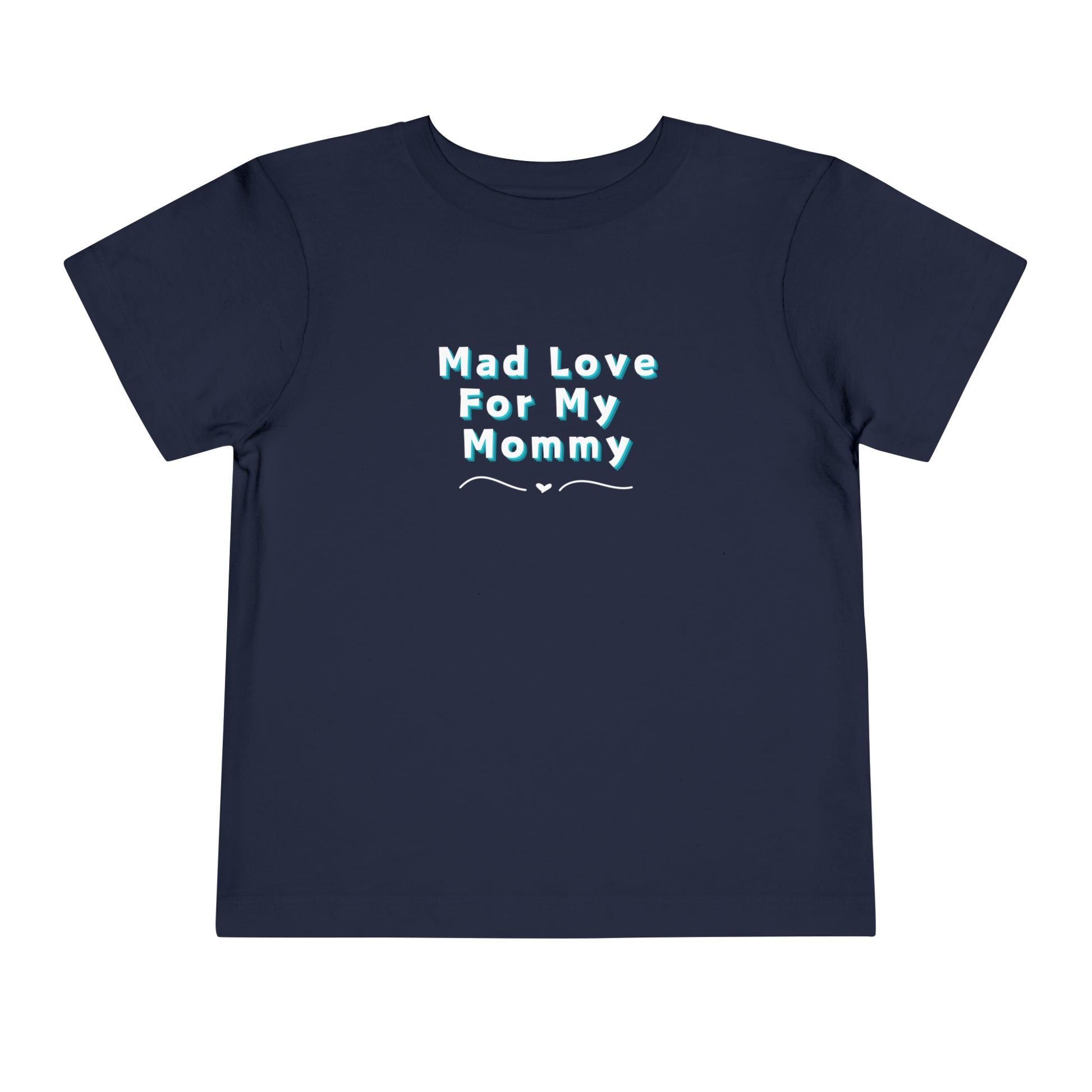Comfortable funny graphic toddler tee stating 'Mad Love For My Mommy' in color navy