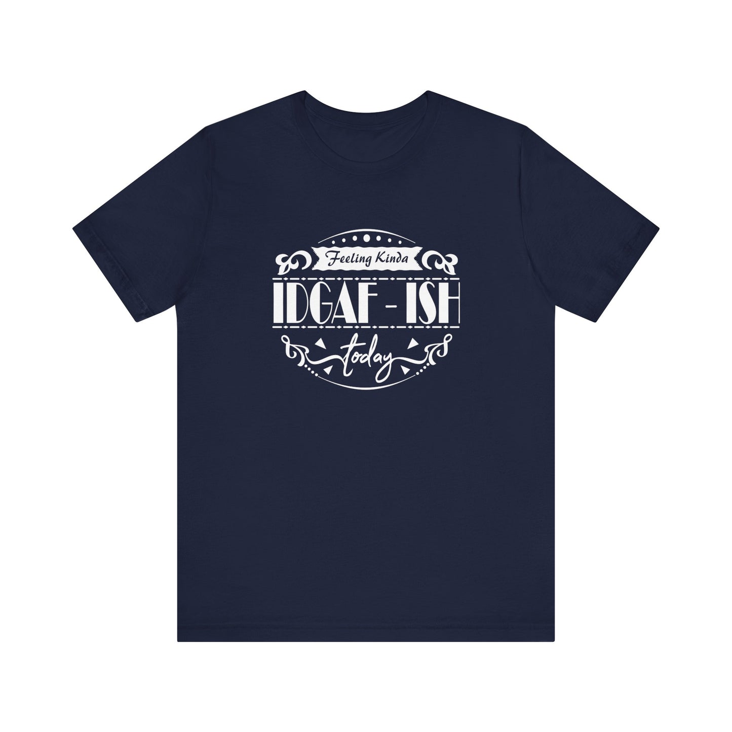 Comfortable adult humor tee stating 'Feeling Kinda IDGAF-ish Today' in color navy