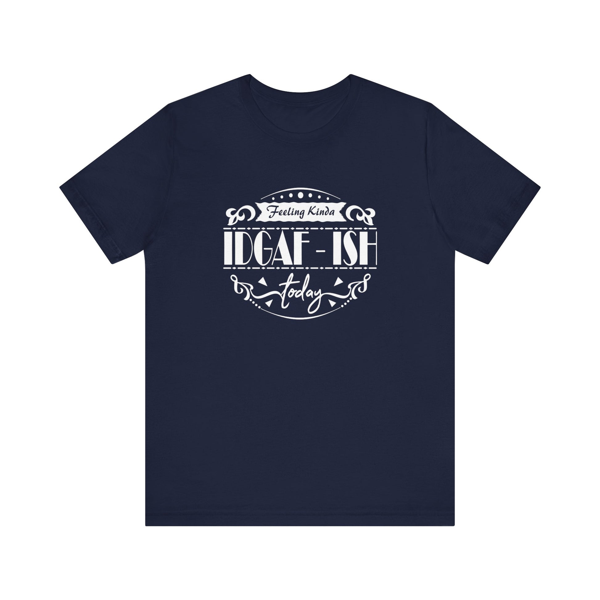 Comfortable adult humor tee stating 'Feeling Kinda IDGAF-ish Today' in color navy