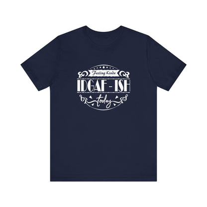 Comfortable adult humor tee stating 'Feeling Kinda IDGAF-ish Today' in color navy