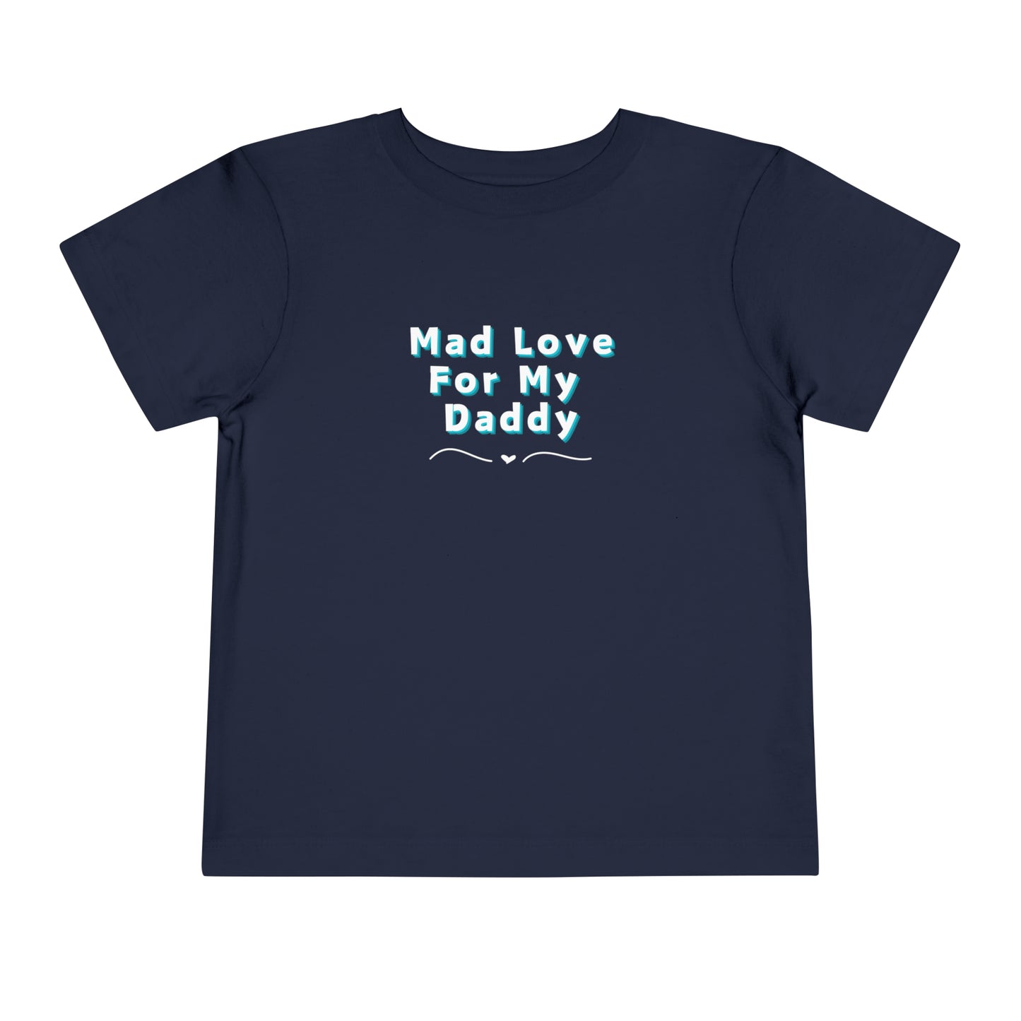Comfortable funny graphic toddler tee stating 'Mad Love For My Daddy' in color navy