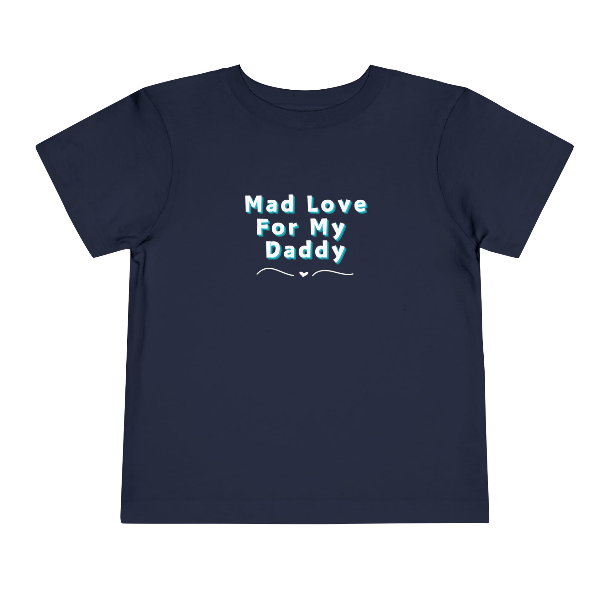 Comfortable funny graphic toddler tee stating 'Mad Love For My Daddy' in color navy
