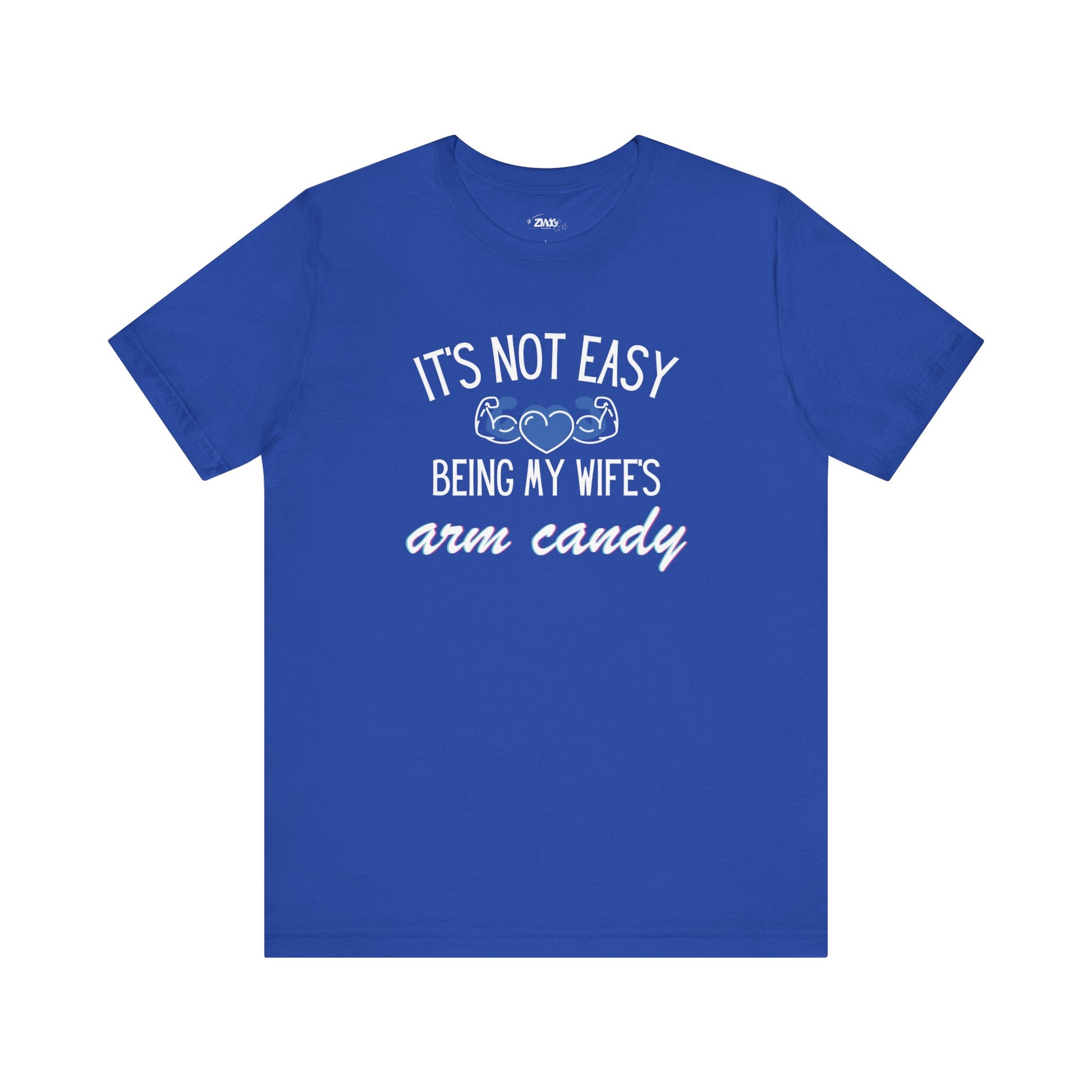 Graphic tee stating It's Not Easy Being My Wife's Arm Candy in color true royal