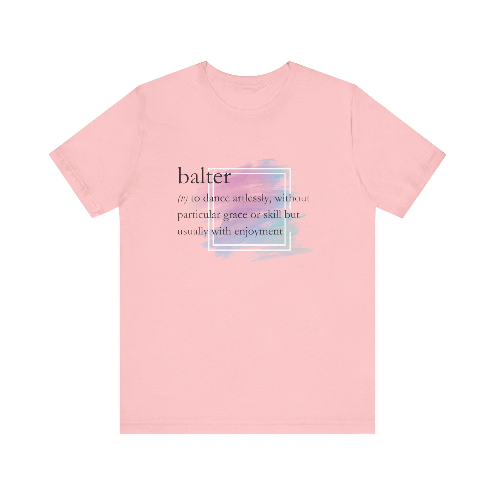 Women's good vibes t-shirt stating 'balter (v) to dance artlessly, without particular grace or skill but usually with enjoyment in color pink