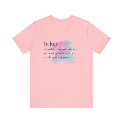 Women's good vibes t-shirt stating 'balter (v) to dance artlessly, without particular grace or skill but usually with enjoyment in color pink