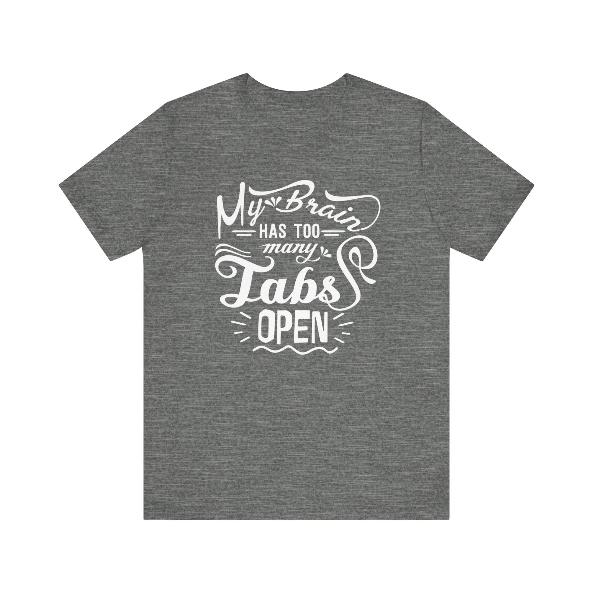 Graphic tee stating 'My brain has too many tabs open' in color deep heather