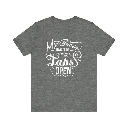 Graphic tee stating 'My brain has too many tabs open' in color deep heather