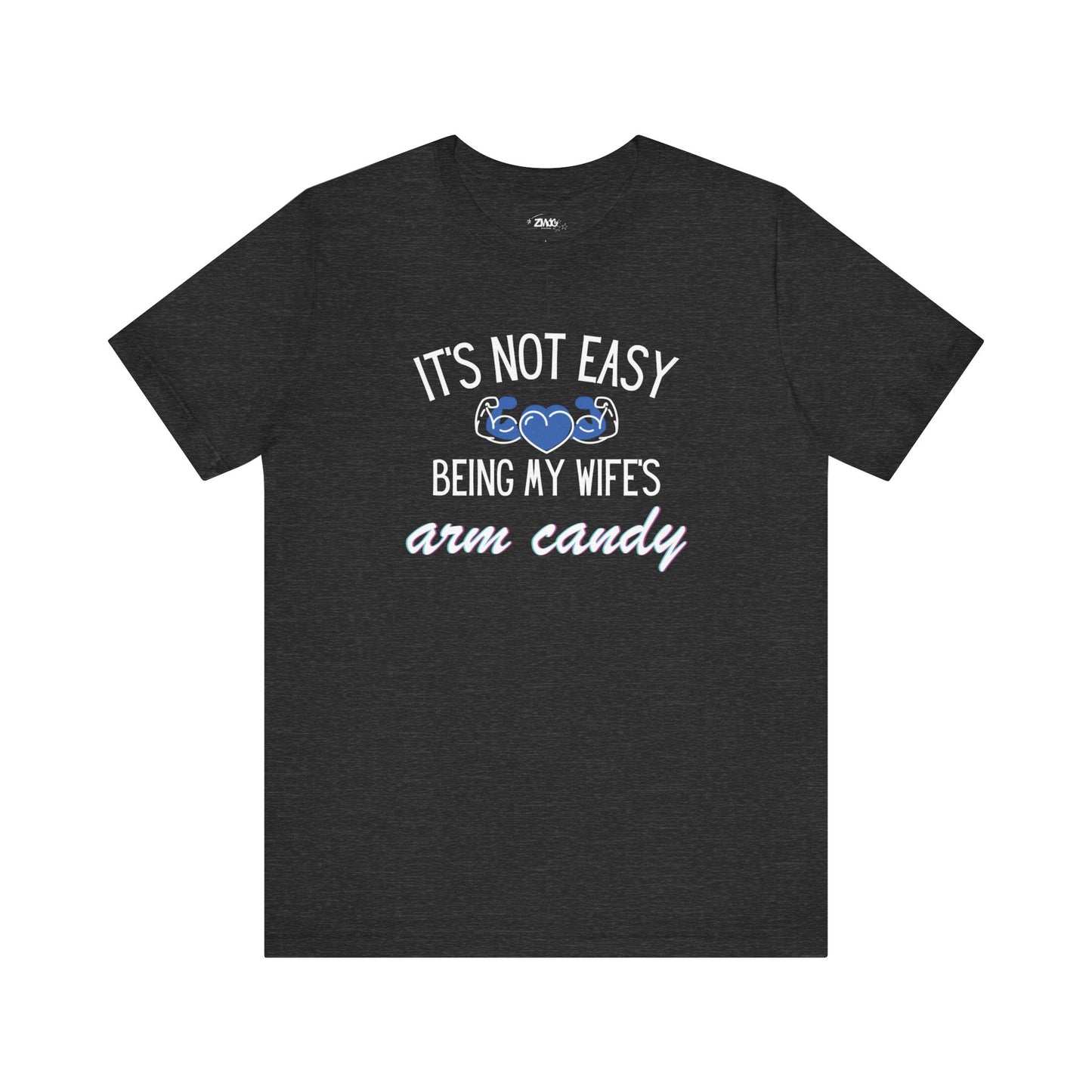 Graphic tee stating It's Not Easy Being My Wife's Arm Candy in color dark grey heather