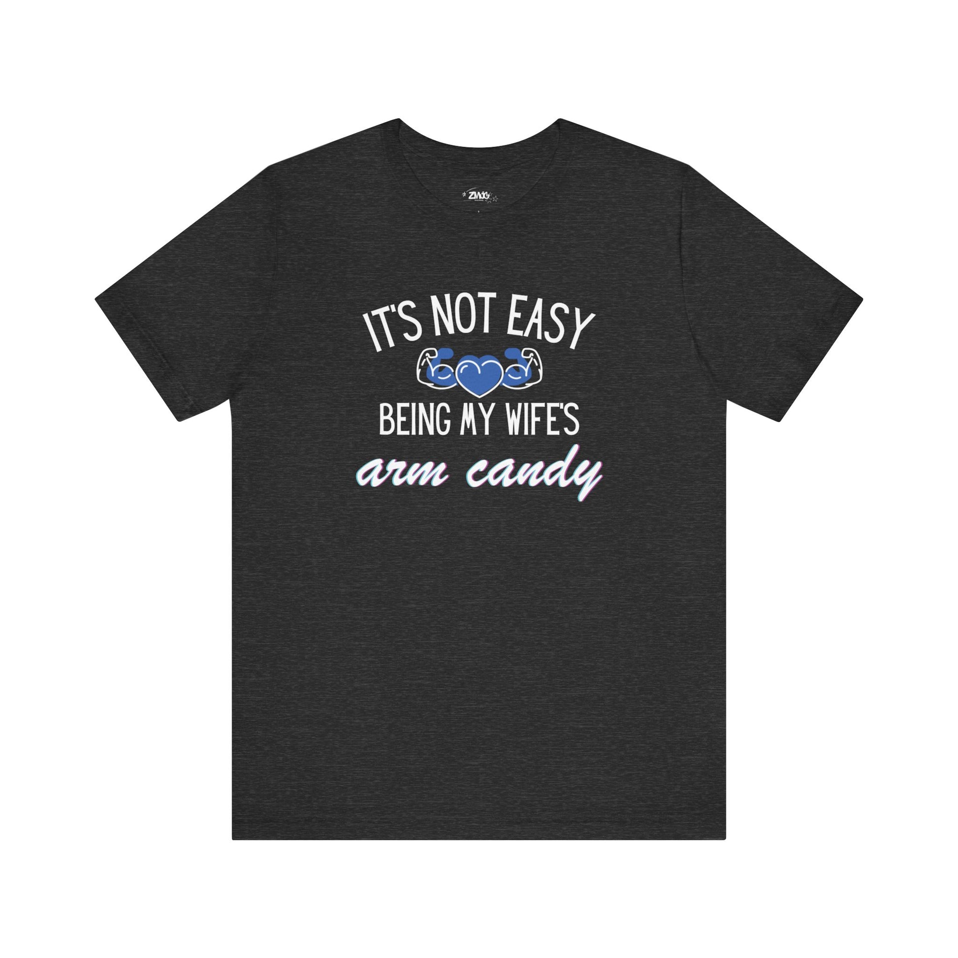 Graphic tee stating It's Not Easy Being My Wife's Arm Candy in color dark grey heather