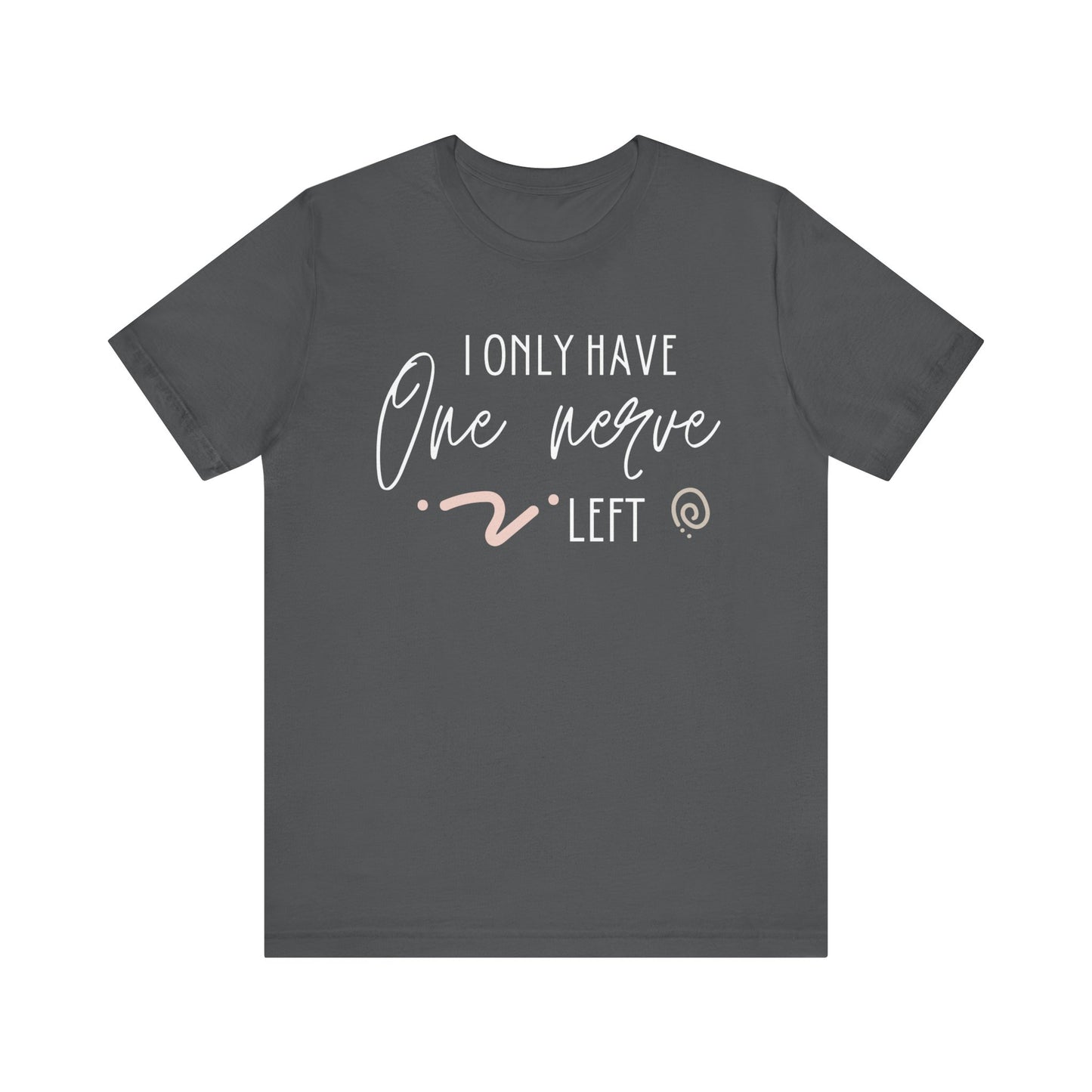 Comfortable graphic tee stating 'I only have one nerve left' in color asphalt