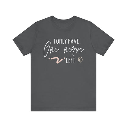 Comfortable graphic tee stating 'I only have one nerve left' in color asphalt