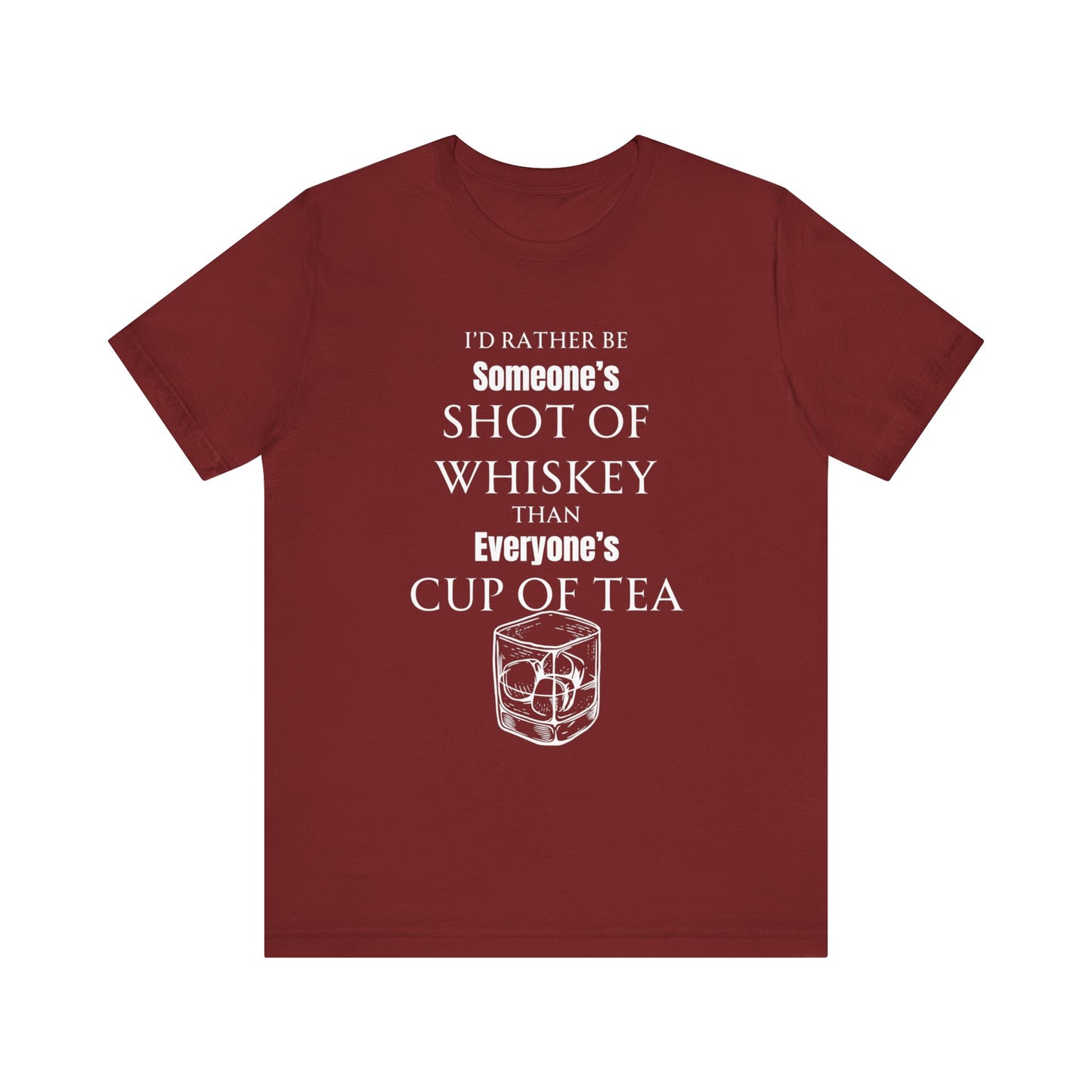Comfortable Southern Adult Humor shirt stating 'I'd Rather Be Someone's Shot of Whiskey than Everyone's Cup of Tea' in color cardinal