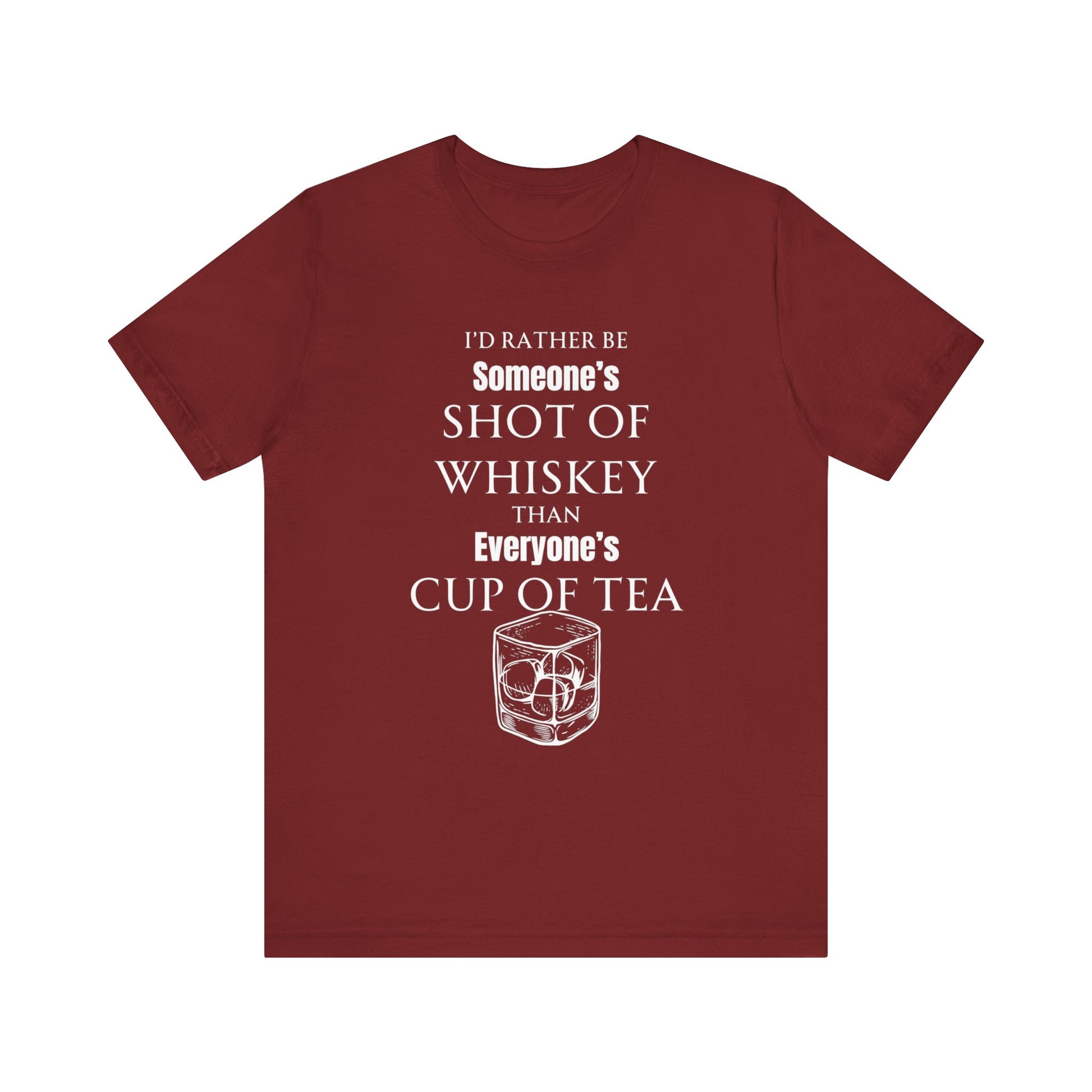 Comfortable Southern Adult Humor shirt stating 'I'd Rather Be Someone's Shot of Whiskey than Everyone's Cup of Tea' in color cardinal