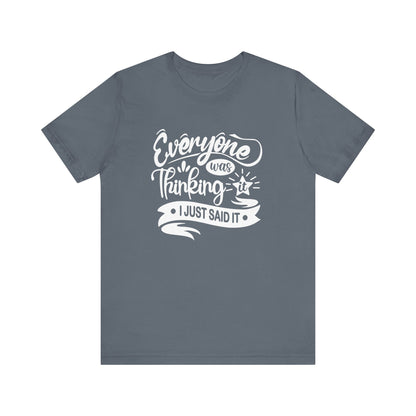 Funny graphic tee stating 'Everyone was thinking it. I just said it' in color steel blue