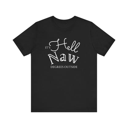 Comfortable unisex tee stating 'It's Hell Naw Degrees Outside' in color black