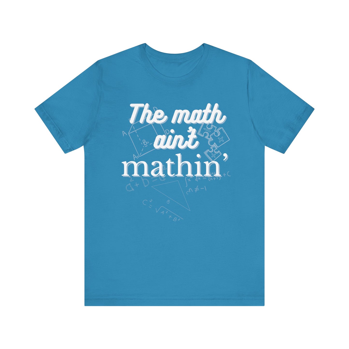 Comfortable witty graphic t-shirt stating The Math Ain't Mathin in color aqua