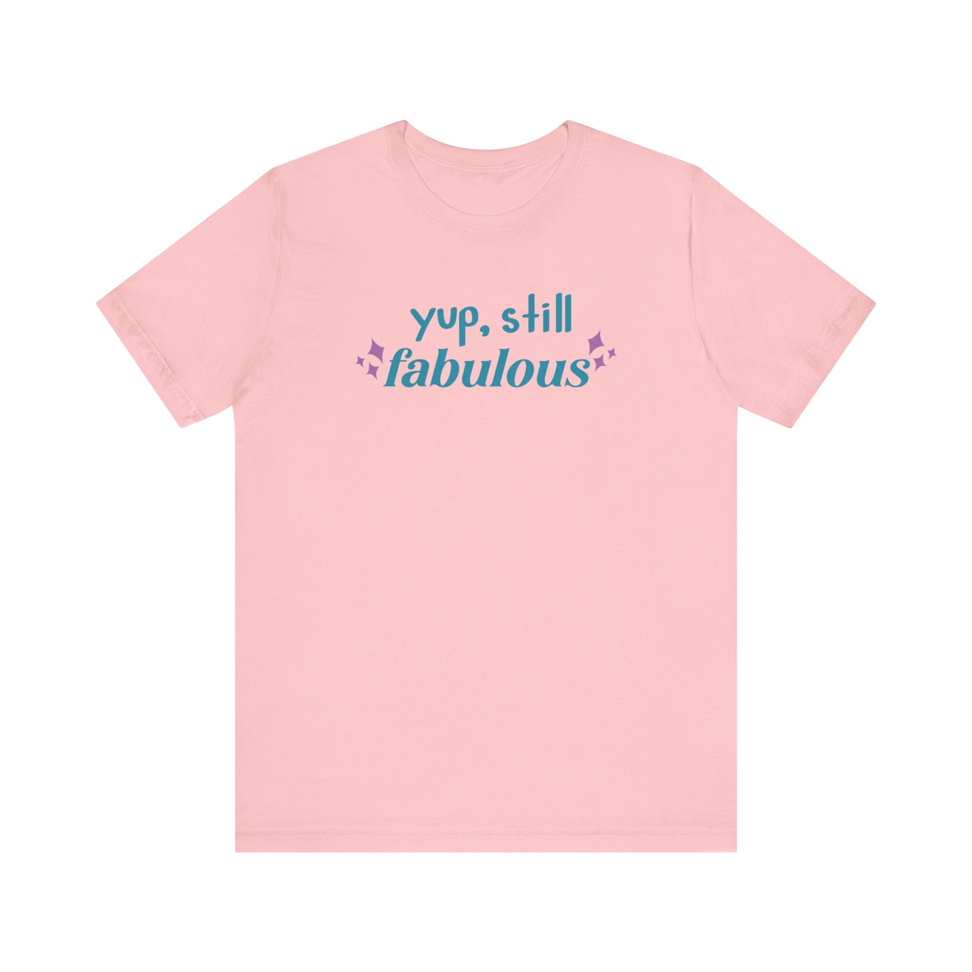 Good vibe tee stating 'Yup Still Fabulous' in color pink