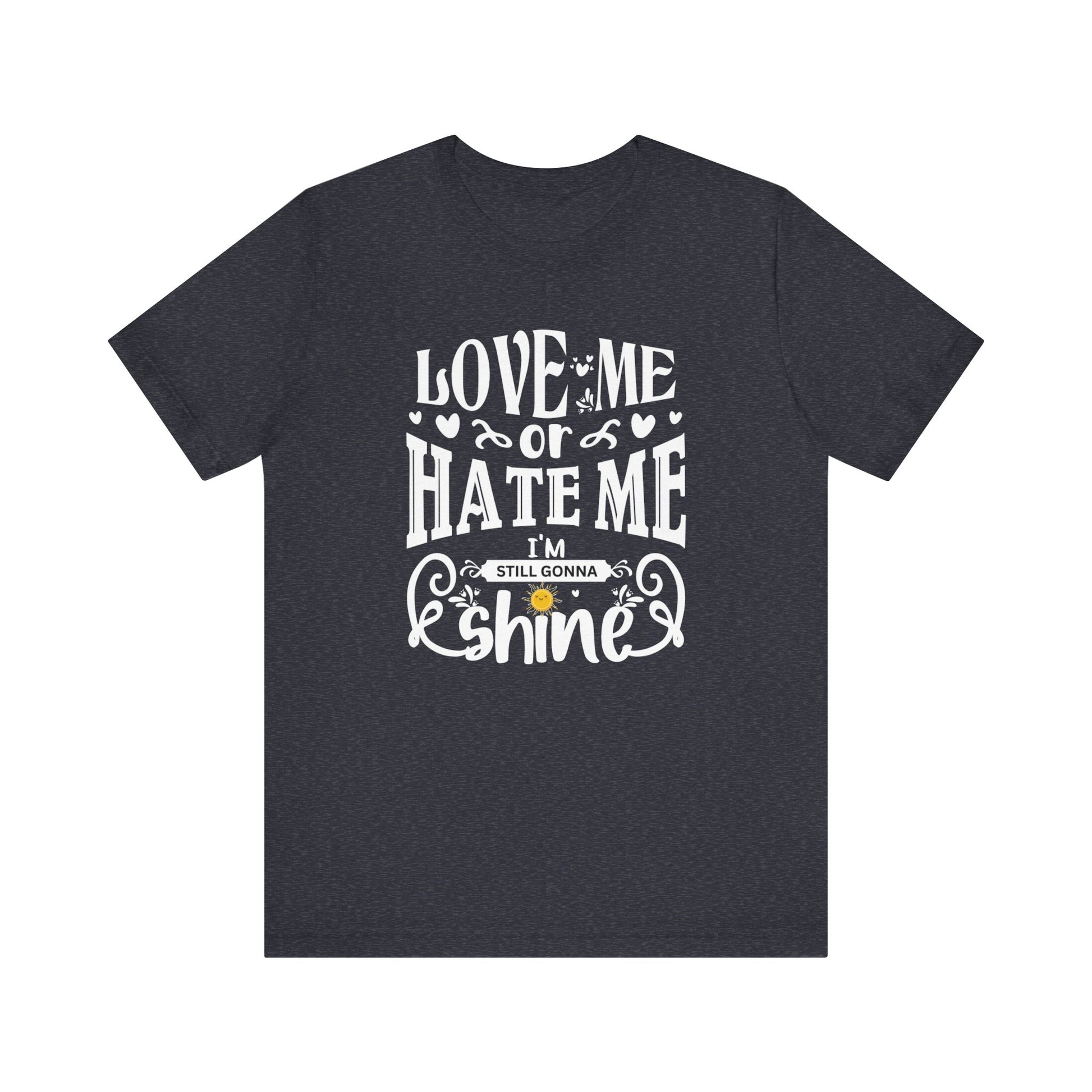 Women's good vibes graphic tee stating 'Love me or hate me, I'm still gonna shine' in color dark grey heather