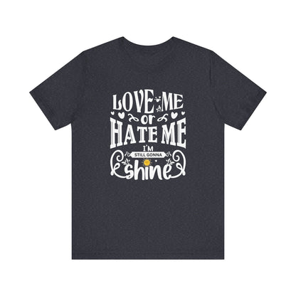 Women's good vibes graphic tee stating 'Love me or hate me, I'm still gonna shine' in color dark grey heather
