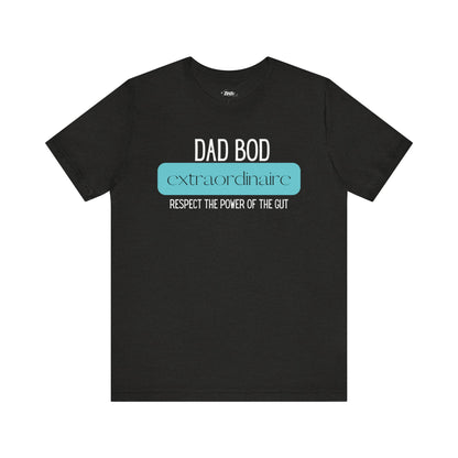 A funny graphic t-shirt stating Dad Bod Extraordinaire - Respect the Power of the Gut in color Black.