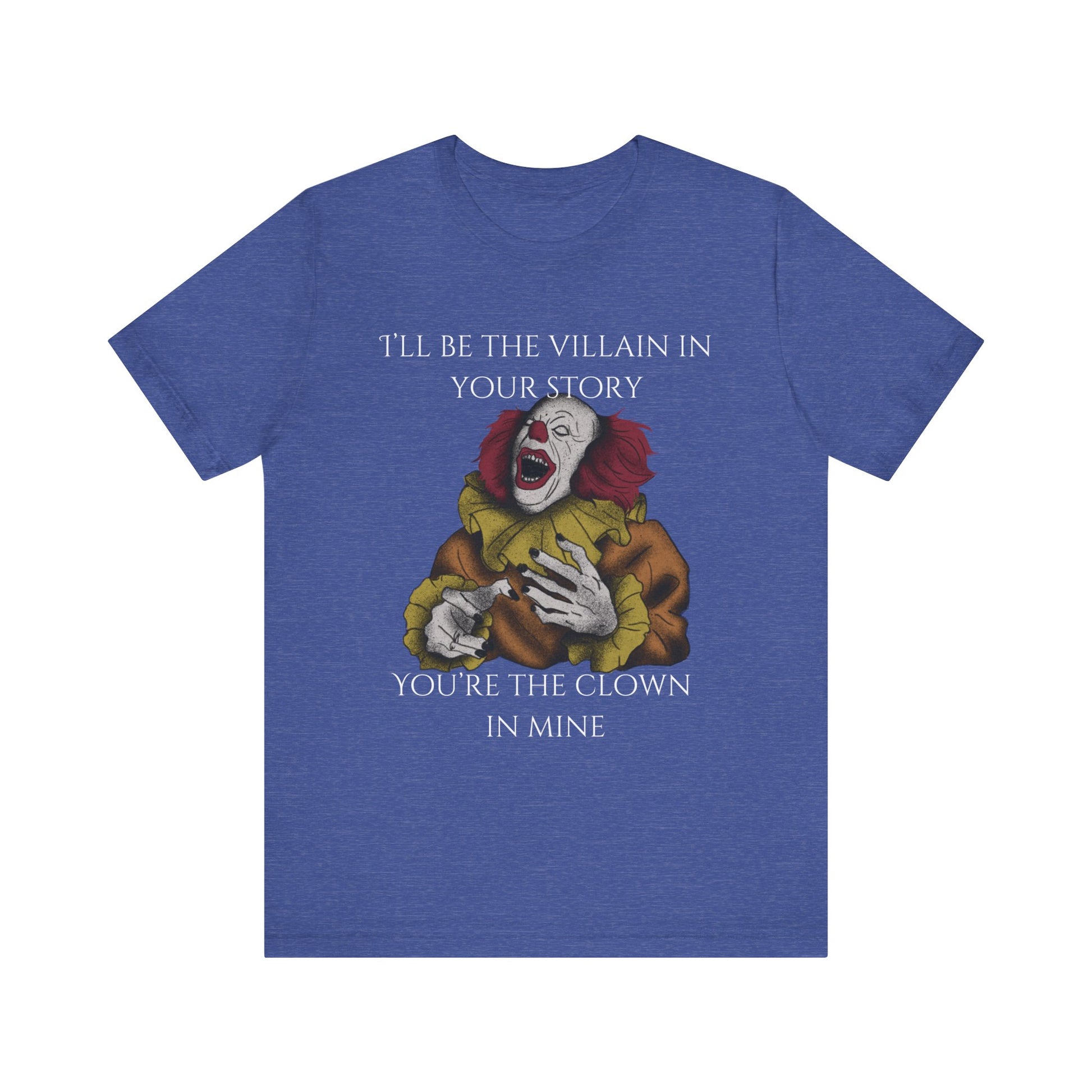 Comfortable Halloween tee with Pennywise that says 'I'll be the villain in your story. You're the clown in mine.' in color true royal heather