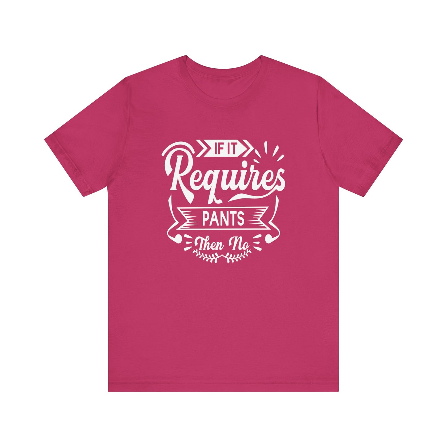 Sarcastic graphic t-shirt stating 'If it requires pants, then no' in color berry