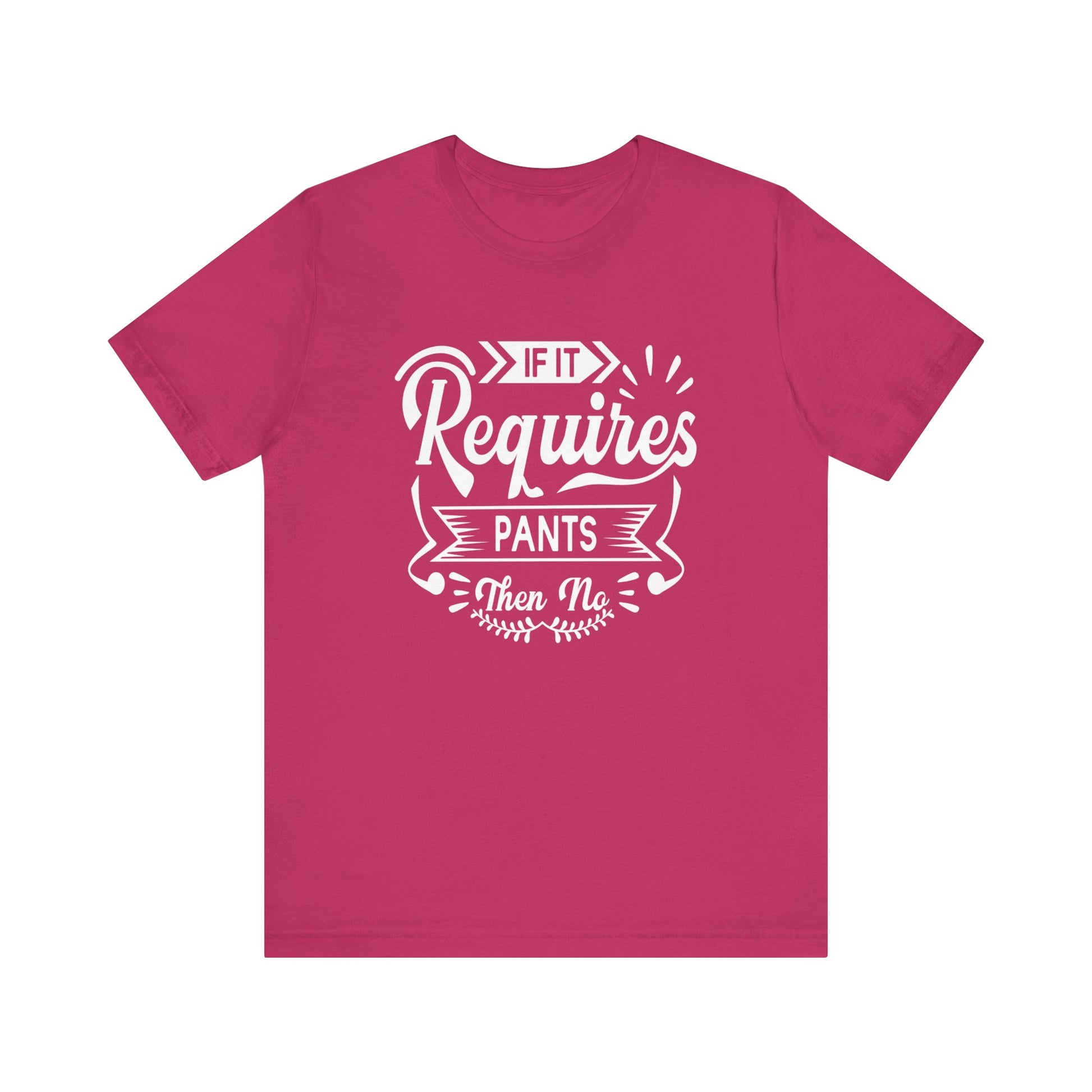 Sarcastic graphic t-shirt stating 'If it requires pants, then no' in color berry