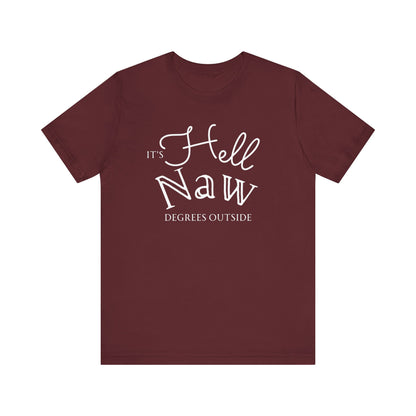 Comfortable unisex tee stating 'It's Hell Naw Degrees Outside' in color maroon