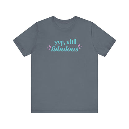Good vibe tee stating 'Yup Still Fabulous' in color steel blue