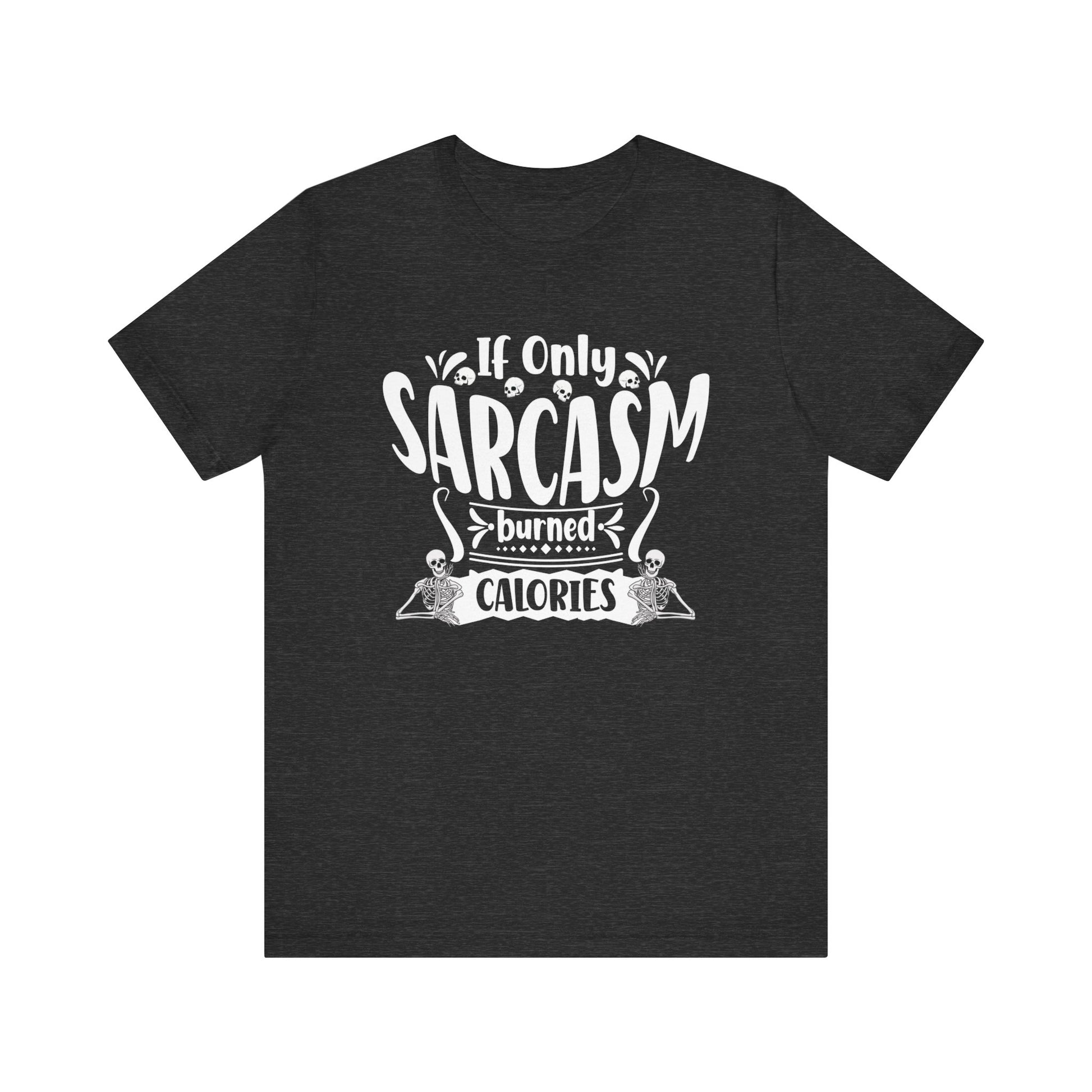 Graphic tee stating 'If only sarcasm burned calories' in color dark grey heather