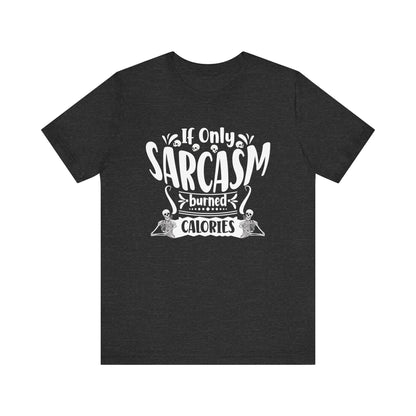 Graphic tee stating 'If only sarcasm burned calories' in color dark grey heather