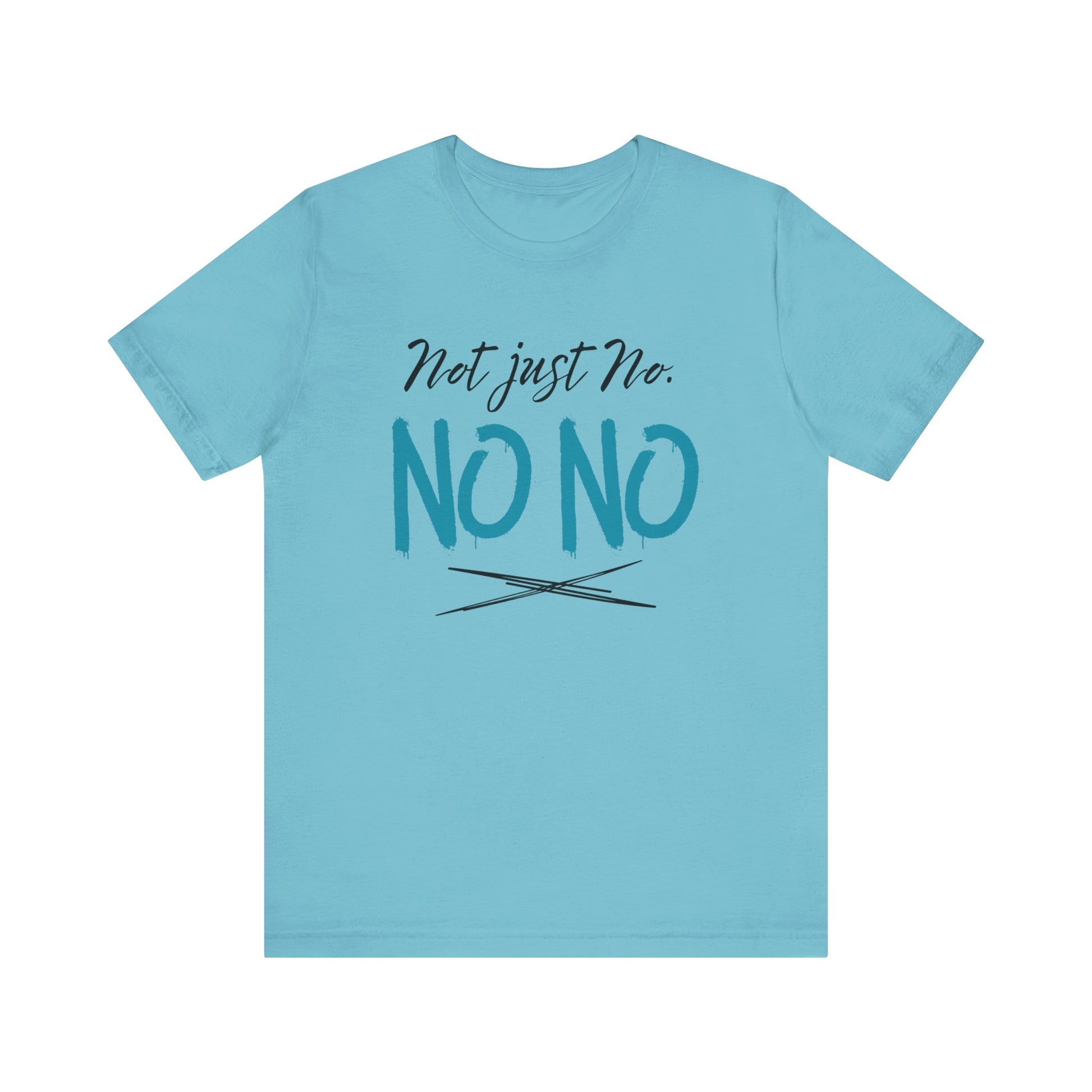funny graphic t-shirt stating Not Just No. No, No. in color turquoise