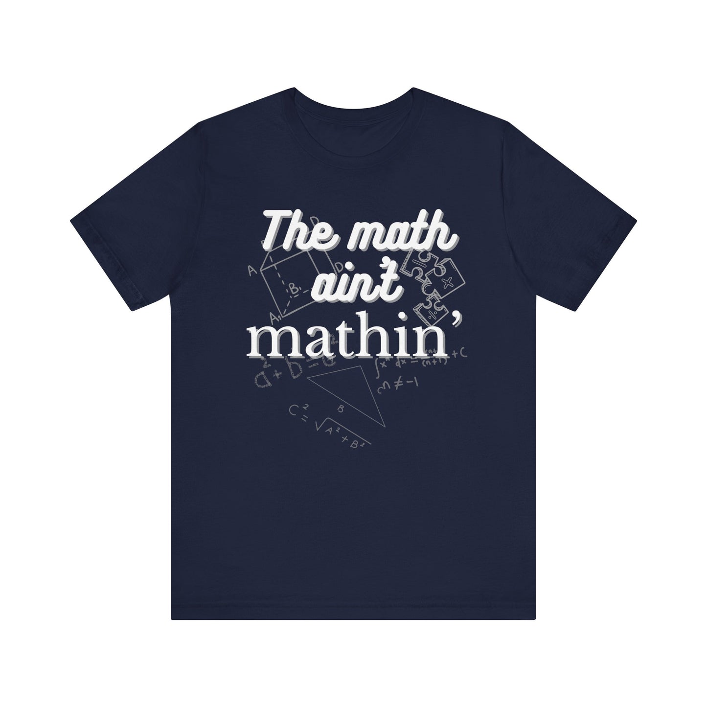 The Math Aint Mathin | Sarcastic T-Shirt | Cool Graphic | Gift Idea | Adult Humor | Unisex - Men & Womens Tee | Funny T-Shirt