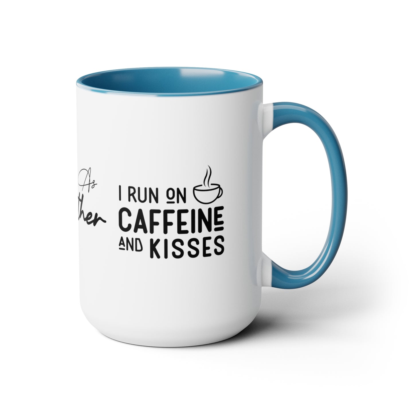 Tired As A Mother | I Run On Caffeine and Kisses | Two-Tone Coffee Mugs, 15oz